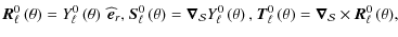 $\displaystyle %
{\vec R}_{\ell}^{0}\left(\theta\right)=Y_{\ell}^{0}\left(\theta...
...ight)=\bm{\nabla}_{\mathcal{S}}\times{\vec R}_{\ell}^{0}\left(\theta \right)\!,$