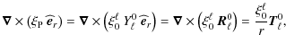 $\displaystyle %
\bm{\nabla}\times \left( \xi_{\rm P}~\widehat{\vec e}_{r}\right...
...i_0^\ell \: {\vec R}_\ell ^0 \right) = \frac{\xi_0^\ell}{r}{\vec T}_{\ell}^{0},$