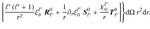 $\displaystyle {\left.\left[\frac{{\ell'} \left({\ell'} +1\right) }{r^2} \xi_0^{...
...\ell'}}{r}{\vec{T}}_{\ell'}^{0}\right]\right\}}{\rm d}\Omega~r^2{\rm d}r.\qquad$