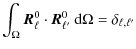$\displaystyle %
\int_\Omega {\vec{R}}_{\ell}^0\cdot{\vec{R}}_{\ell'}^0 \:{\rm d}\Omega = \delta_{\ell,\ell'}$
