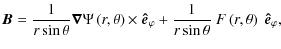 $\displaystyle %
\vec{B}=
\frac {1}{r \sin \theta} \bm{\nabla}\Psi\left(r,\theta...
...phi}+ \frac{1}{r \sin \theta}~ F\left(r,\theta\right) ~\vec{\hat{e}}_{\varphi},$