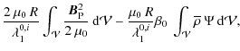 $\displaystyle \frac{2\: \mu_0 \: R}{\lambda_1^{0,i}} \int_{\mathcal{V}} \frac{\...
...i}} \beta_0 \: \int_{\mathcal{V}}{\overline\rho}\: \Psi \: {\rm d}{\mathcal V},$