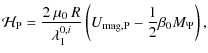 $\displaystyle %
{\mathcal H}_{\rm P} = \frac{2\: \mu_0 \: R}{\lambda_1^{0,i}}\left({U}_{\rm mag,P} - \frac{1}{2} \beta_0 M_{\Psi}\right),$