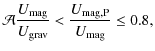 $\displaystyle %
{\mathcal A}\frac{U_{\rm mag}}{U_{\rm grav}}<\frac{U_{\rm mag,P}}{U_{\rm mag}}\le0.8,$