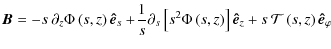 $\displaystyle %
\vec{B}=-s\:\partial_{z}{\Phi}\left(s,z\right) {\vec{ \hat{e}}_...
...] {\vec{ \hat{e}}_{ z}}+s \:{\mathcal T}\left(s,z\right)\vec{\hat{e}}_{\varphi}$