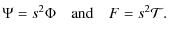 $\displaystyle %
\Psi=s^2 {\Phi}\quad\hbox{and}\quad F=s^2 {\mathcal T}.$
