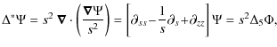 $\displaystyle %
\Delta^{*}\Psi=s^2\: \bm{\nabla}\cdot\left(\frac{\bm{\nabla}\Ps...
...l_{ss}\!-\!\frac{1}{s}\partial_s\!+\!\partial_{zz}\right]\Psi=s^2\Delta_5 \Phi,$