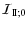$\displaystyle %
{\mathcal I}_{{\rm I\!I};0}$