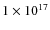 $1\times 10 ^{17}$