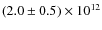 $(2.0\pm0.5)\times10^{12}$