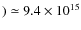 $) \simeq 9.4 \times 10^{15}$