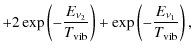 $\displaystyle + 2 \exp \left( -
\frac{E_{\nu_{2}}}{T_{\rm vib}} \right)
+ \exp \left( -
\frac{E_{\nu_{1}}}{T_{\rm vib}} \right),$