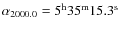 $\alpha_{2000.0} =\rm 5^h 35^m 15.3^s$