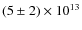 $(5\pm 2)\times10^{13}$