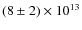 $(8 \pm2)\times10^{13}$