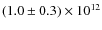$(1.0 \pm 0.3) \times 10^{12}$