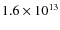 $1.6\times10^{13}$