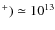 $^+) \simeq 10^{13}$