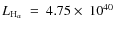 $L_{\rm H_{\alpha}}~=~4.75 \times~10^{40}$