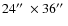 $24\hbox{$^{\prime\prime}$ }\times 36\hbox{$^{\prime\prime}$ }$
