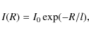 \begin{displaymath}I(R)= I_{0}\exp(-R/l),
\end{displaymath}
