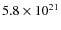 $5.8 \times 10^{21}$