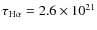 $\tau_{{\rm H}\alpha}=2.6 \times 10^{21}$