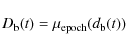 \begin{displaymath}D_{\rm b}(t) = \mu_{\rm epoch}(d_{\rm b}(t))
\end{displaymath}
