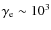 $\gamma_{\rm e}\sim 10^3$