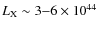 $L_{\rm X}\sim 3{-}6\times 10^{44}$