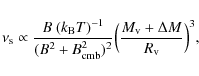 \begin{displaymath}\nu_{\rm s}\propto \frac{B~(k_{\rm B}T)^{-1}}{(B^2+B_{\rm cmb}^2)^2}\Big(\frac{M_{\rm v}+\Delta M}{R_{\rm v}}\Big)^3,
\end{displaymath}