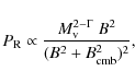 \begin{displaymath}P_{\rm R}\propto \frac{M_{\rm v}^{2-\Gamma}~B^2}{(B^2+B_{\rm cmb}^2)^2},
\end{displaymath}