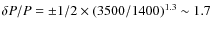 $\delta P/P=\pm 1/2\times(3500/1400)^{1.3}\sim 1.7$