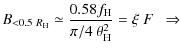 $\displaystyle B_{<0.5~R_{\rm H}}\simeq \frac{0.58 f_{\rm H}}{\pi/4~ \theta_{\rm H}^2}=\xi ~ F ~~\Rightarrow$