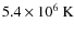 $5.4\times 10^6~{\rm K}$