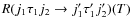 $R(j_1 \tau _1 j_2 \rightarrow j'_1 \tau '_1 j'_2)(T)$