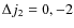 $\Delta j_2 = 0, -2$