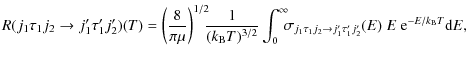 $\displaystyle R(j_1 \tau_1 j_2\rightarrow j'_1 \tau'_1 j'_2)(T) = \left({\frac{...