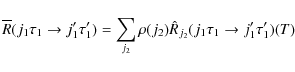 \begin{displaymath}\overline{R}(j_1 \tau_1 \rightarrow j'_1 \tau'_1) = \sum_{j_2...
...ho (j_2) \hat{R}_{j_2}(j_1 \tau_1 \rightarrow j'_1 \tau'_1)(T)
\end{displaymath}