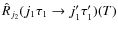 $\hat{R}_{j_2}(j_1 \tau_1 \rightarrow j'_1 \tau'_1)(T)$