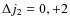 $\Delta j_2 = 0, + 2 $