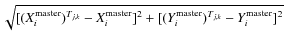 $\sqrt{[(X_{i}^{\rm
master})^{T_{j,k}}-X_i^{\rm master}]^2 + [(Y_{i}^{\rm
master})^{T_{j,k}}-Y_i^{\rm master}]^2 }$