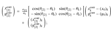 \begin{eqnarray*}\displaystyle
\begin{array}{rcl}
\left(
\begin{array}{c}
x^{\rm...
...[2]}^{\rm corr})_k\\
\end{array}\right);
\end{array}\end{array} \end{eqnarray*}