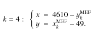 \begin{eqnarray*}~ k=4: ~
\left\{
\begin{array}{rcl}
\displaystyle x&=&4610-y^{...
...}\\
\displaystyle y&=&x^{\rm MEF}_{k}-49.\\
\end{array}\right.
\end{eqnarray*}