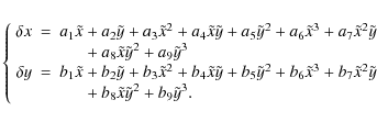 \begin{eqnarray*}\left\{
\begin{array}{rcl}
\displaystyle \delta x&=&a_1\tilde{x...
...
b_8\tilde{x}\tilde{y}^2 + b_9\tilde{y}^3.\\
\end{array}\right.
\end{eqnarray*}