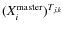 $(X_i^{\rm
master})^{T_{j,k}}$
