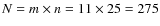 $N = m \times n = 11 \times 25 = 275$