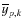 $\overline{y}_{p,k}$