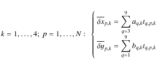 \begin{eqnarray*}k=1,\dots,4; ~ p=1,\dots,N: ~
\left\{
\begin{array}{c}
\overli...
...isplaystyle \sum_{q=1}^9 b_{q,k} t_{q,p,k}\\
\end{array}\right.
\end{eqnarray*}