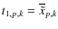 $t_{1,p,k}=\overline{\tilde{x}}_{p,k}$